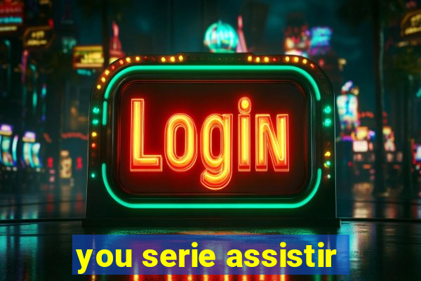 you serie assistir